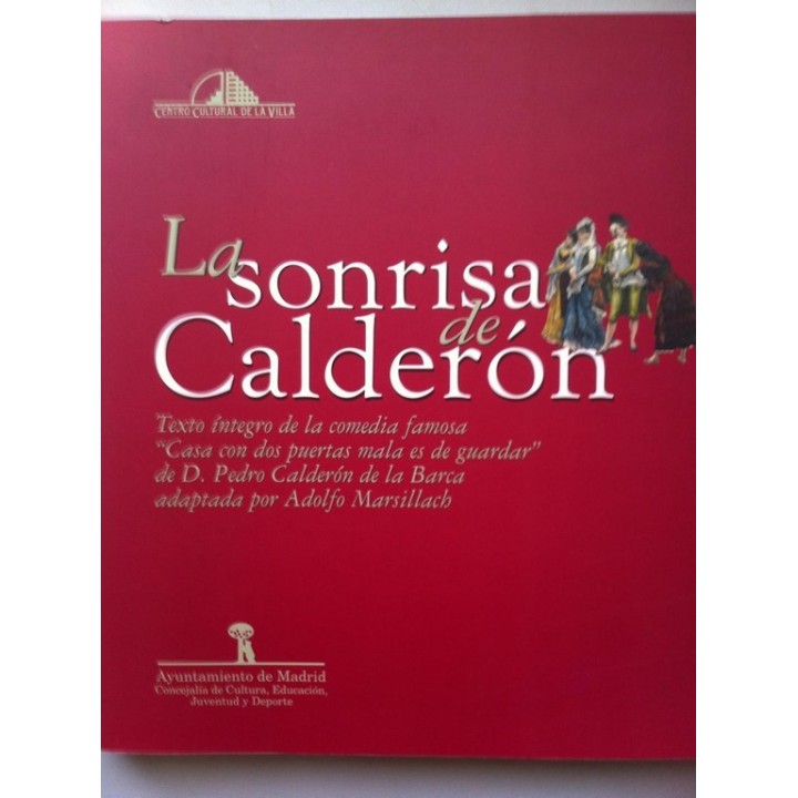 La sonrisa de Calderón. Texto íntegro de la comedia famosa ¿Casa con dos puertas mala es de guardar¿, de D. Pedro Calderon de la